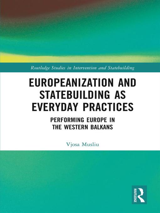 Title details for Europeanization and Statebuilding as Everyday Practices by Vjosa Musliu - Wait list